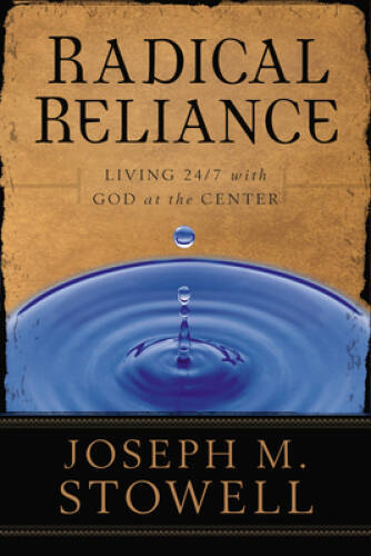 Radical Reliance: Living 24/7 with God at the Center - Paperback - GOOD