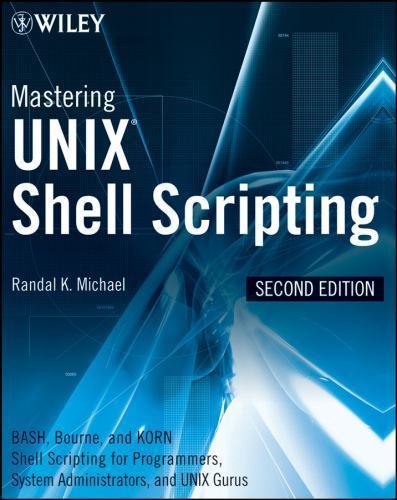 Mastering UNIX Shell Scripting: Bash, Bourne, and Korn Shell Scripting for...