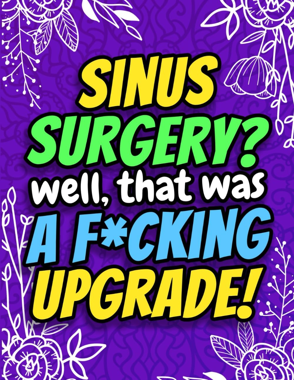 Sinus Surgery? Well That Was a F*cking Upgrade! Funny Nose Surgery Activity Book