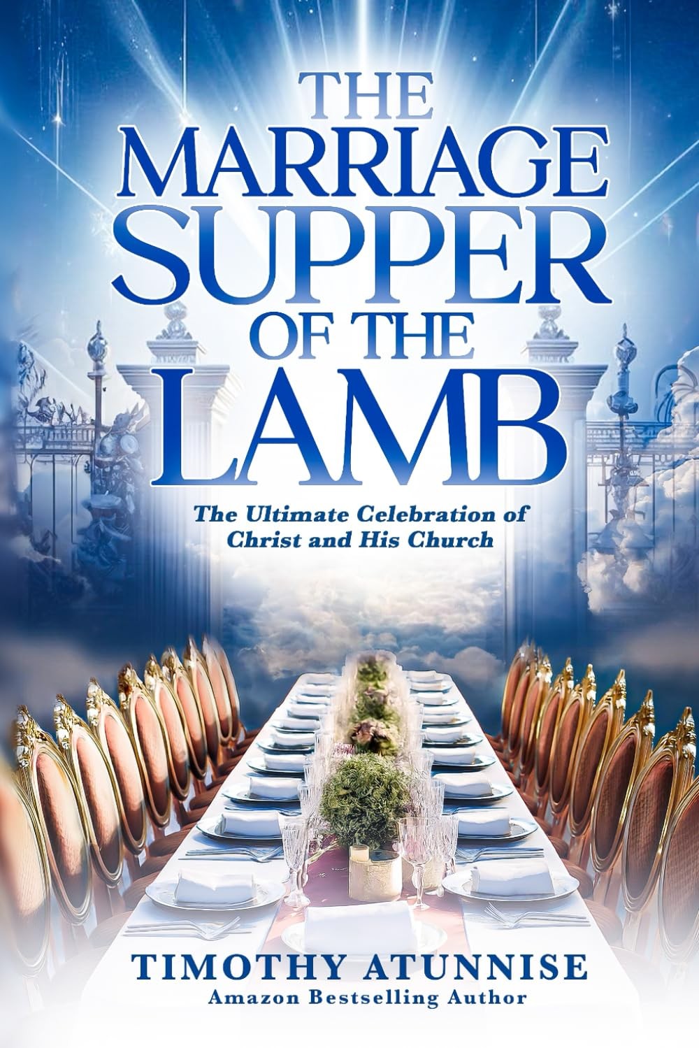 The Marriage Supper of the Lamb: The Ultimate Celebration of Christ and His Chur