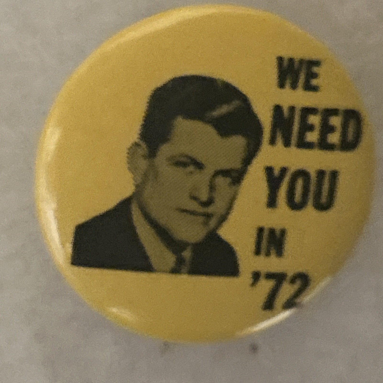 We Need You In ‘72 Ted KENNEDY yellow  1 1/4”  pinback button pin