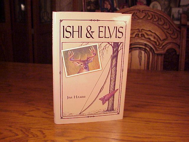 JIM HAMM - ISHI AND ELVIS - BOW HUNTING BOOK