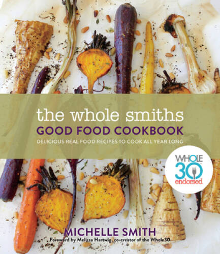 The Whole Smiths Good Food Cookbook: Whole30 Endorsed, Delicious Rea - VERY GOOD