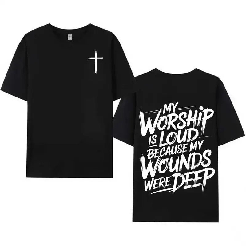 My Worship Is Loud Because My Wounds Were Deep , Christian Scripture T-Shirt
