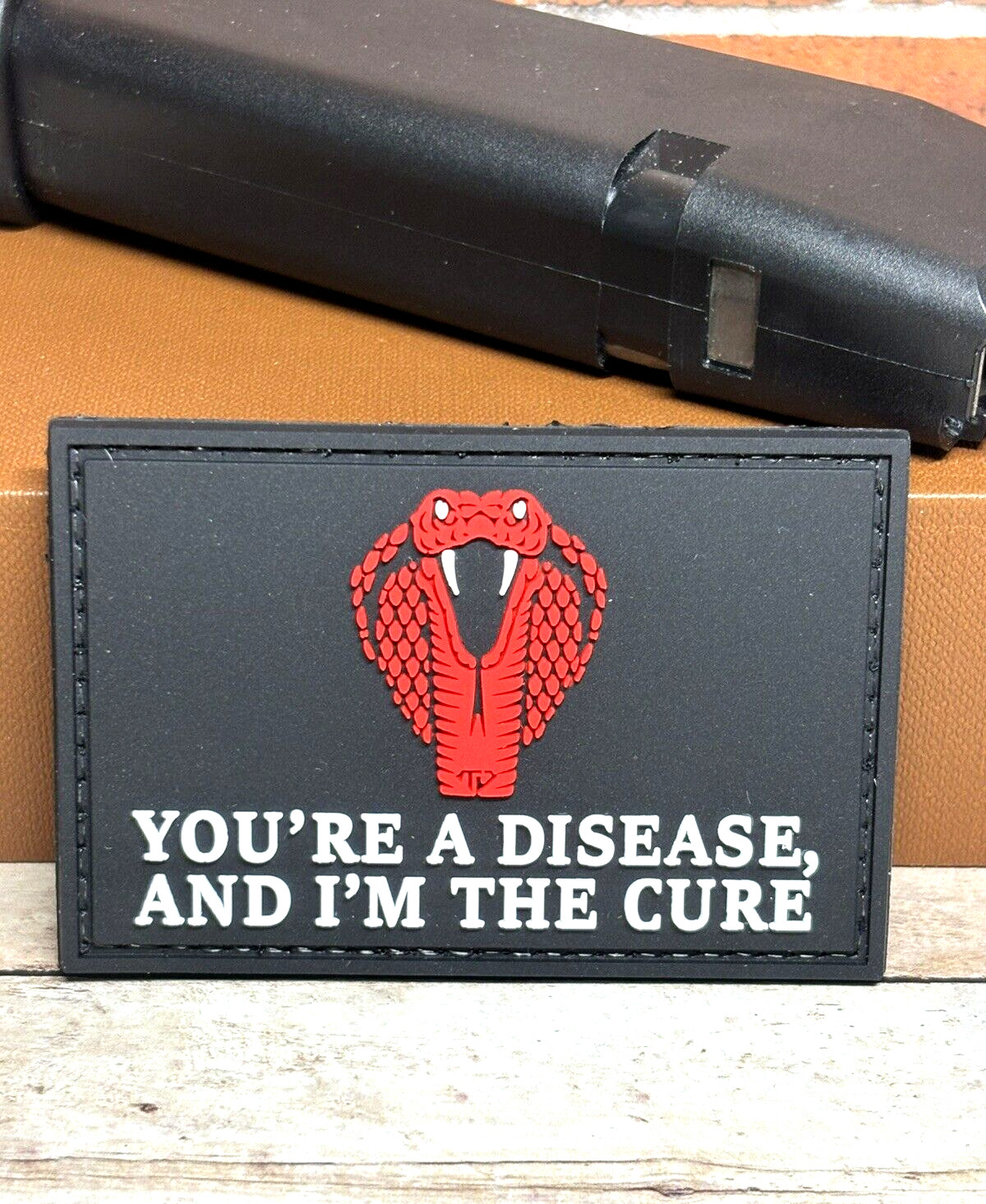 PVC Tactical Patch, You're A Disease, And I'm The Cure Patch, Morale Cobra Patch