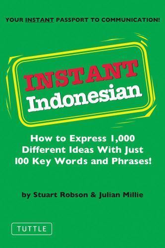 Instant Indonesian: How to Express 1,000 Different Ideas with Just 100 Key...