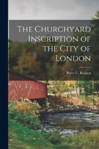 Percy C Rushen The Churchyard Inscription of the City of (Paperback) (UK IMPORT)