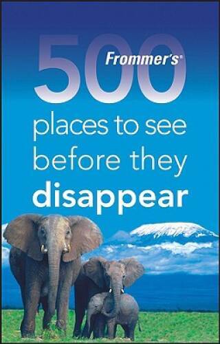 Frommers 500 Places to See Before They Disappear - Paperback - VERY GOOD