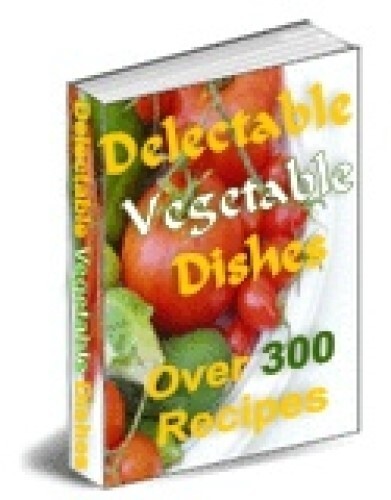 Delectable Vegetable Dishes: Over 300 Recipes: Ultimate Collection! (EBook)