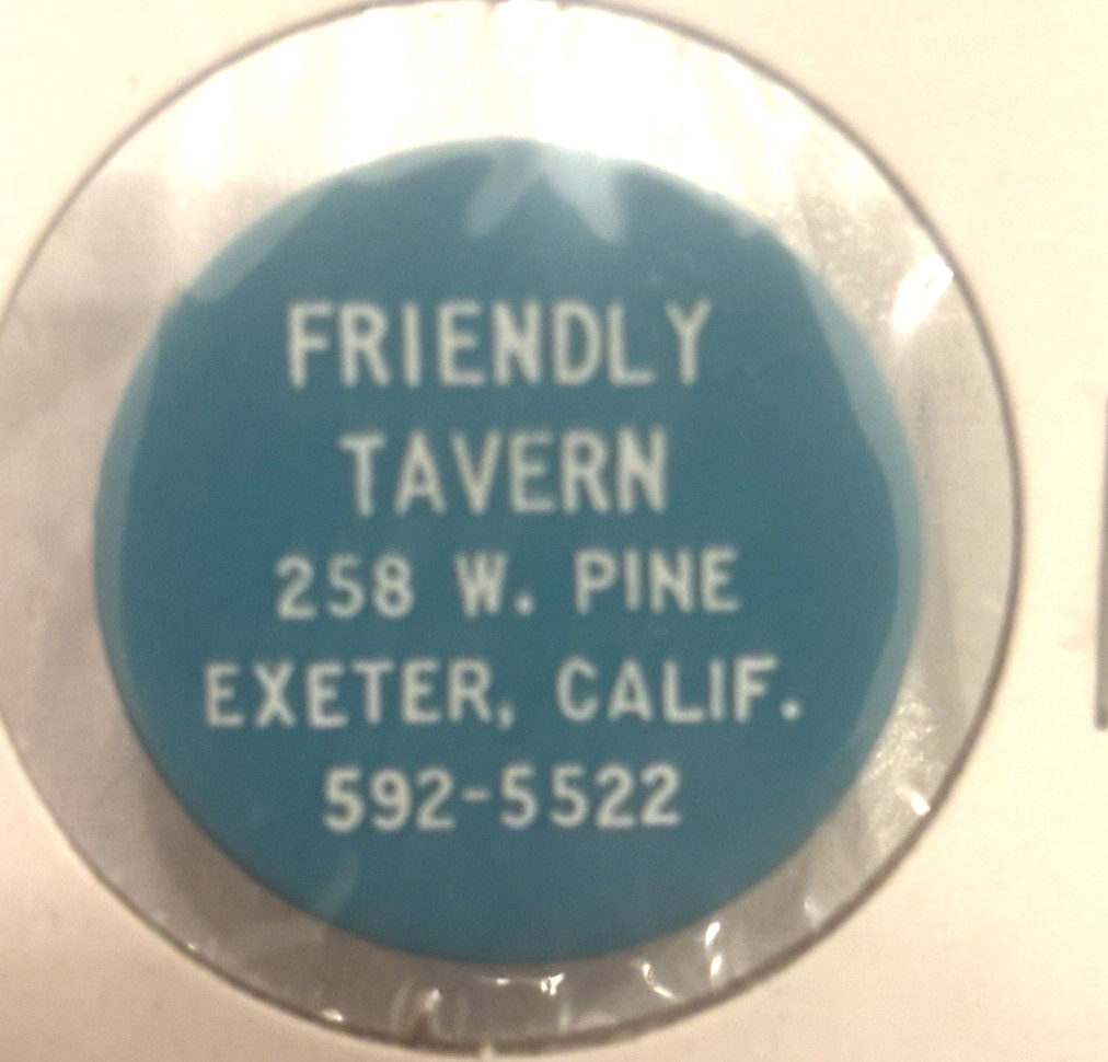 FRIENDLY TAVERN  - DRINK TOKEN -  258 W. PINE ST, EXETE, CALIF. CA,