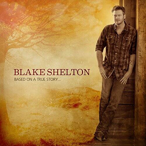 Based On A True Story... - Audio CD By Blake Shelton - GOOD