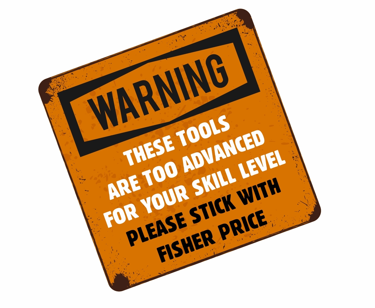 Funny THESE TOOLS ARE TOO ADVANCED FOR YOU Tool Box / Chest vinyl sticker decal