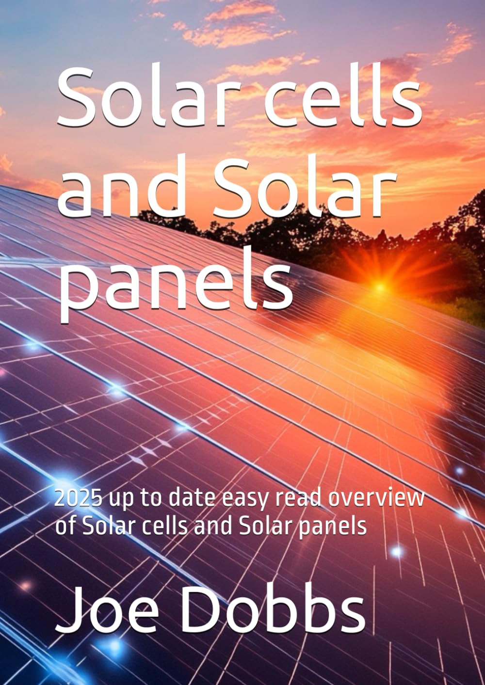 Solar cells and Solar panels: 2025 up to date easy read overview of Solar cells