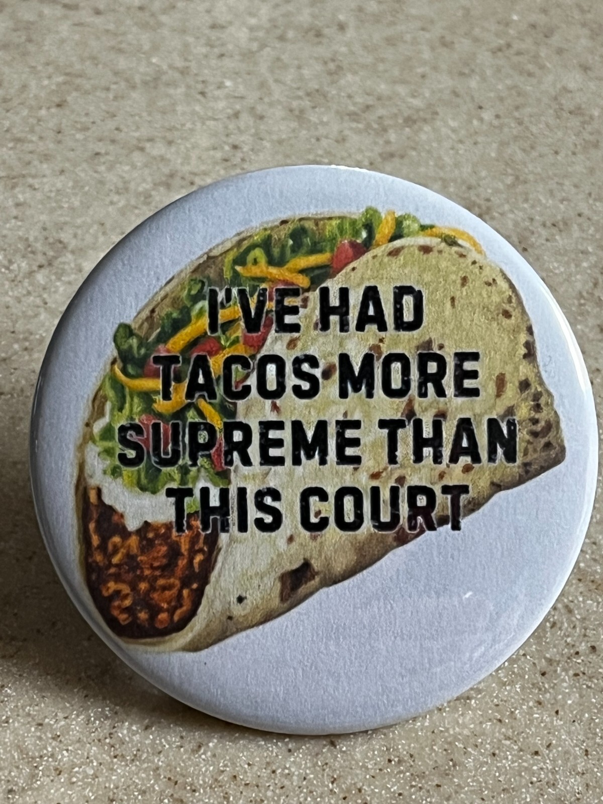 Anti Supreme Court Magnet, 2 1/4 inch I've had taco's more supreme than this co