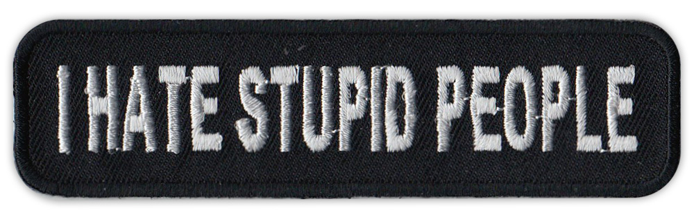 Motorcycle Jacket Embroidered Patch - I Hate Stupid People - Funny