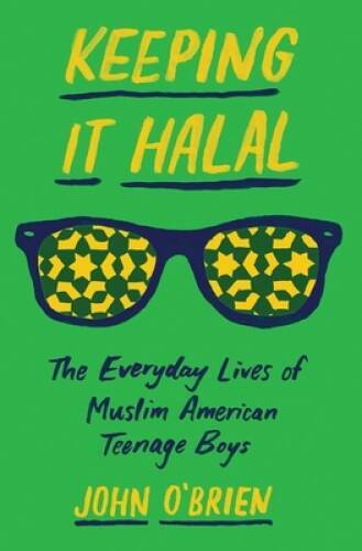 Keeping It Halal: The Everyday Lives of Muslim American Teenage Boys - GOOD