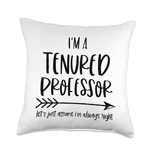Tenured Professor Funny Tenure Stuff Assume I'm Always Right Throw Pillow 18x18
