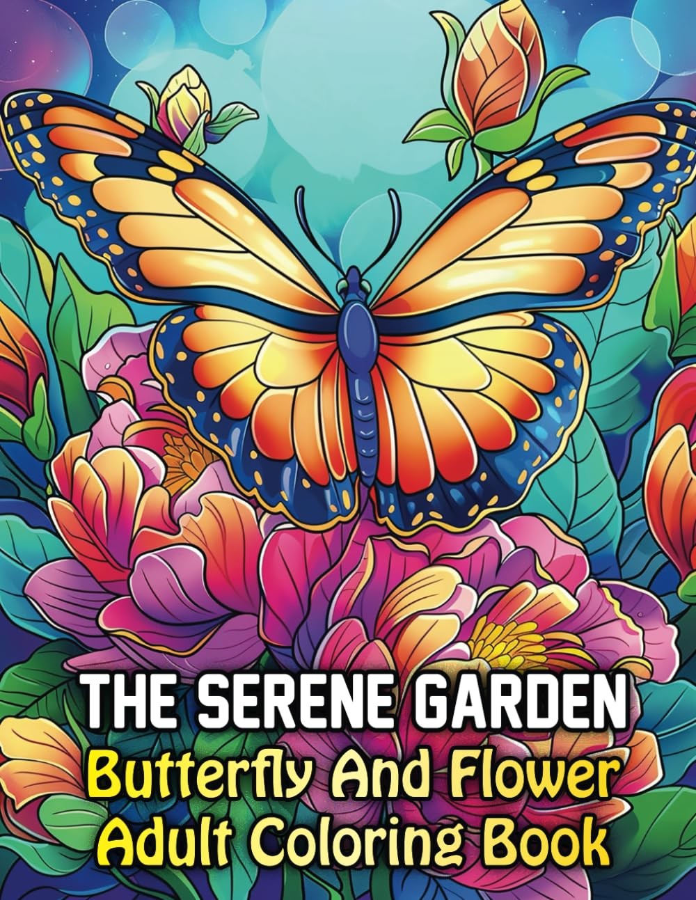 The Serene Garden: Calming Butterfly and Flower Adult Coloring Book For Stress R