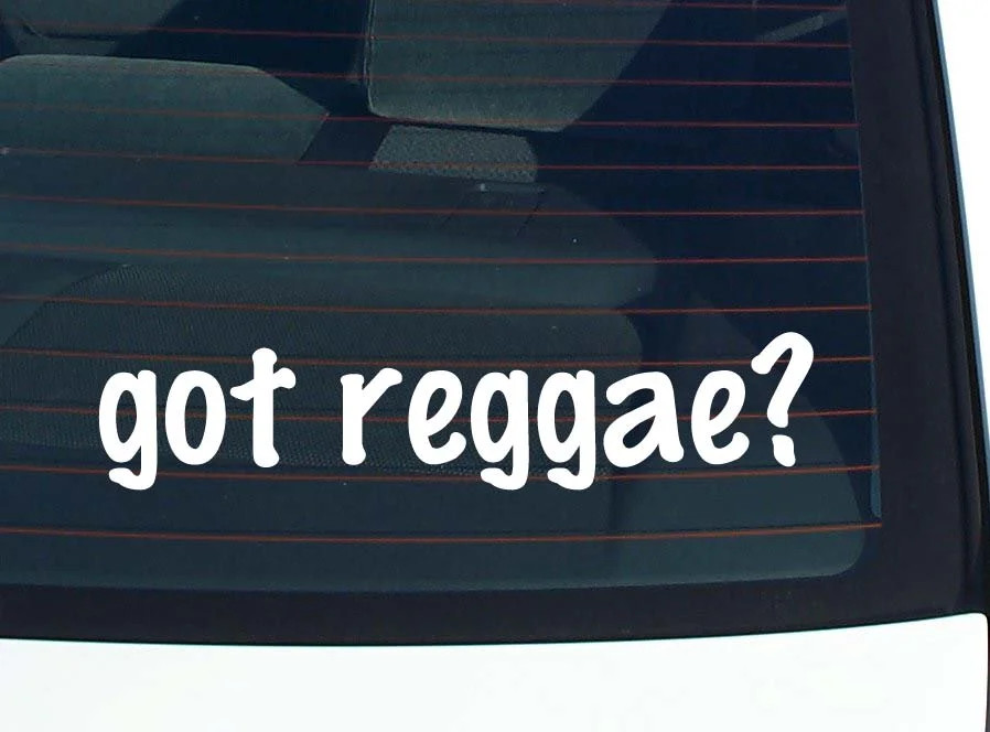 got reggae? CAR DECAL BUMPER STICKER VINYL FUNNY JOKE WINDOW