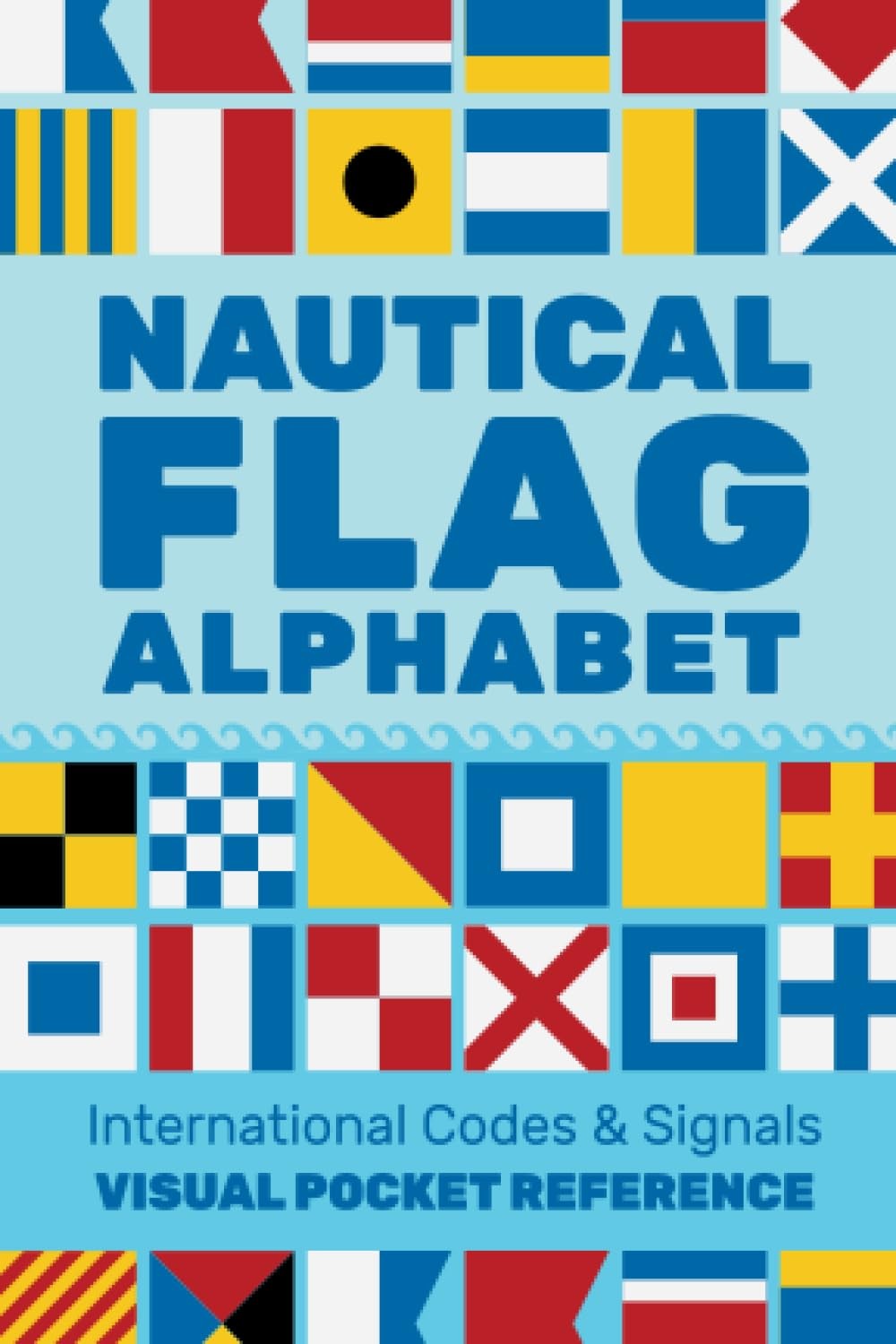 Nautical Flag Alphabet: A Visual Guide to Nautical Flag International Codes and