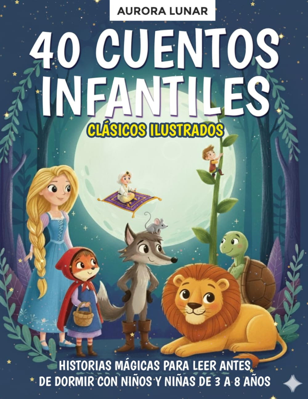 40 Cuentos Infantiles Clásicos Ilustrados: Historias Mágicas Para Leer Antes De