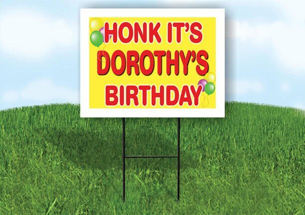DOROTHY'S HONK ITS BIRTHDAY 18 in x 24 in Yard Sign Road Sign with Stand