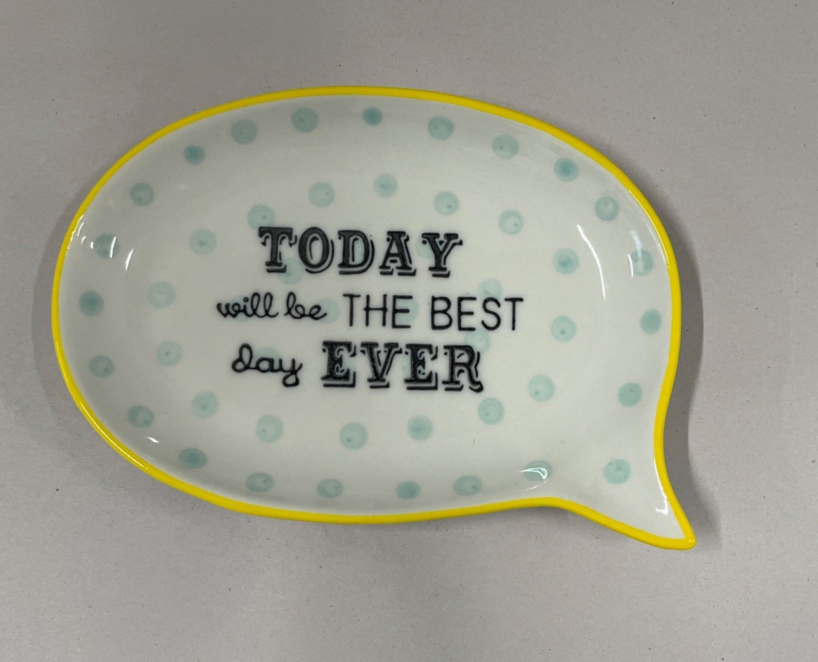 TODAY WILL BE THE BEST DAY EVER Trinket Dish by Pier 1 - Inspirational Quote