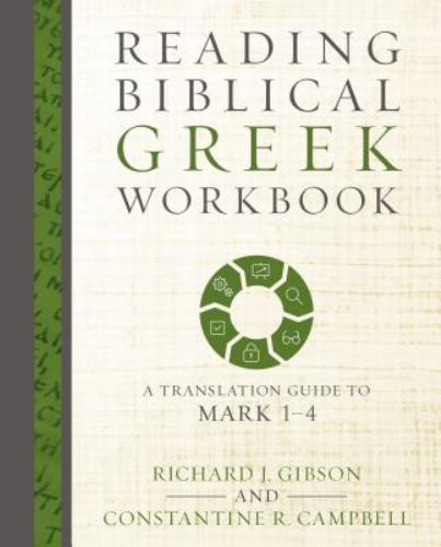 Reading Biblical Greek Workbook: A Translation Guide to Mark 1-4 - Gibson, Richa