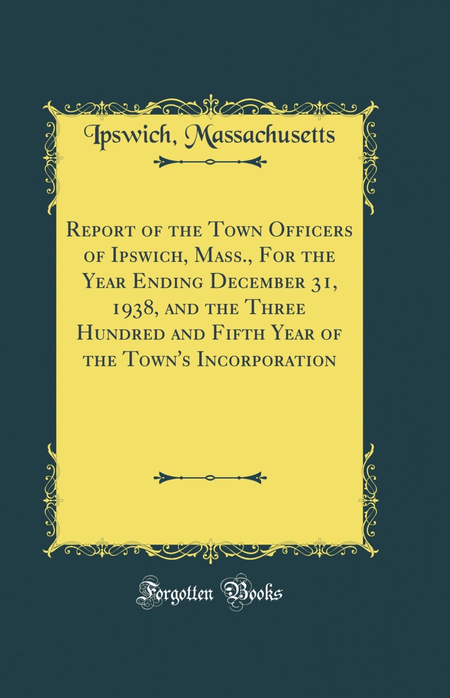 Report of the Town Officers of Ipswich, Mass (Classic Reprint)