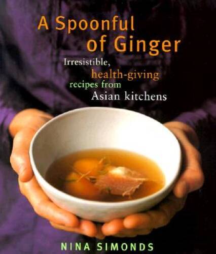 A Spoonful of Ginger : Irresistible Health-Giving Recipes from Asian K - GOOD