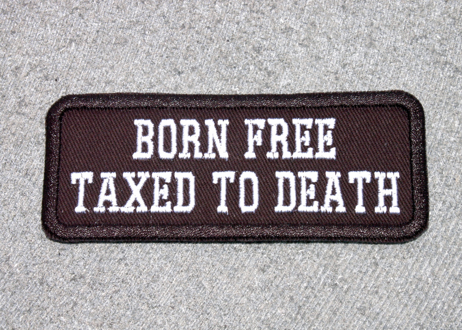 BORN FREE TAXED TO DEATH Biker Vest Jacket Patch embroidered, motorcycle