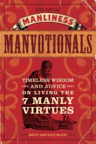 The Art of Manliness - Manvotionals: Timeless Wisdom and Advice on Living - GOOD