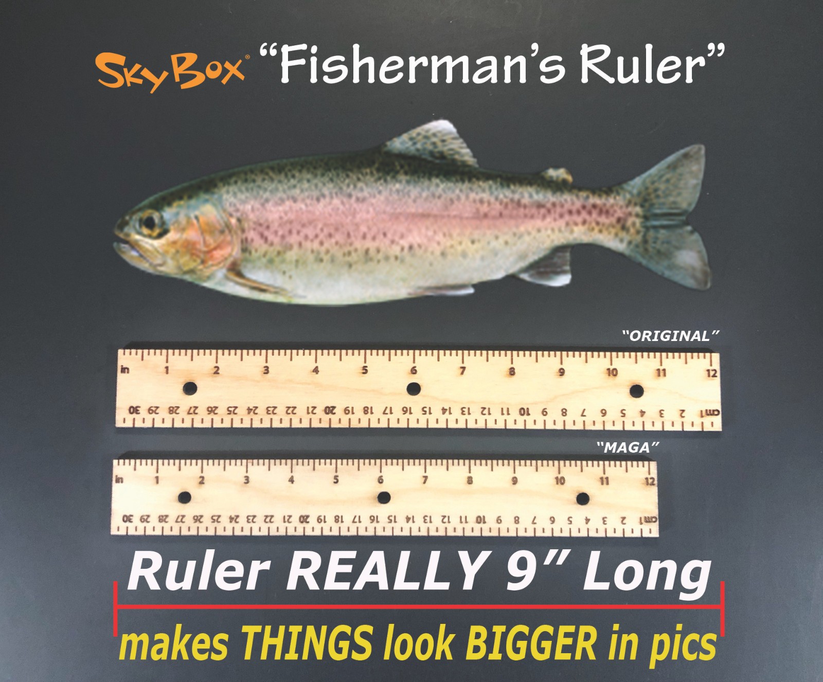 Fisherman's Ruler makes THINGS look BIGGER in pics. You get both Original & MAGA
