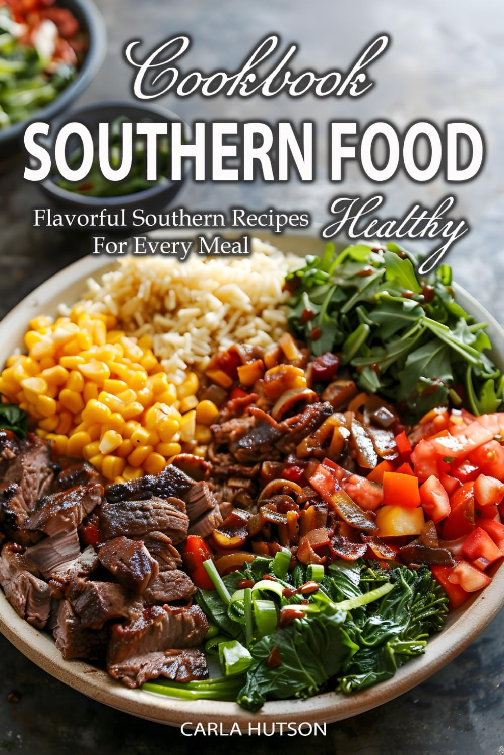 Healthy Southern Food Cookbook: Flavorful And Healthy Southern Recipes For Every