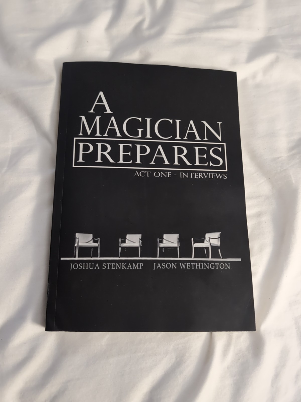 Magician Prepares : Act One - Interviews by Jason Wethington and Joshua Stenkamp