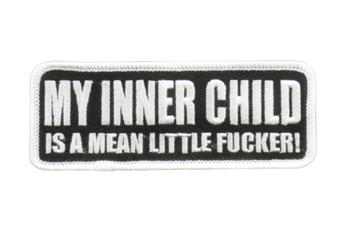 4" MY INNER CHILD IS A MEAN LITTLE F*CKER EMBROIDERED PATCH