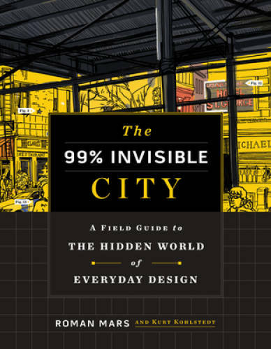 The 99% Invisible City: A Field Guide to the Hidden World of Eve - VERY GOOD