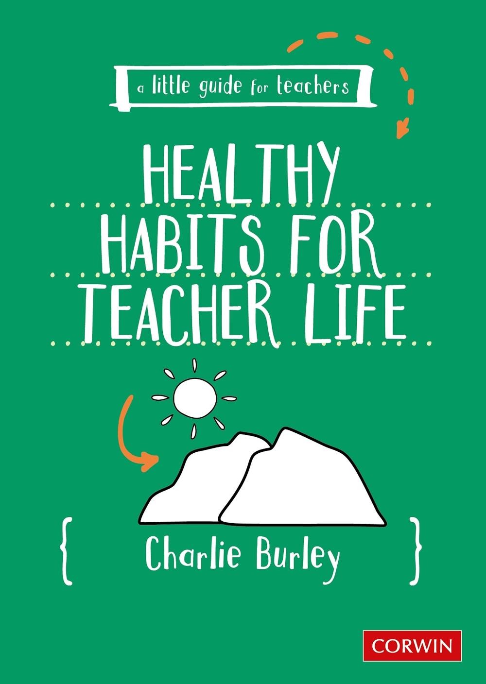 Little Guide for Teachers: Healthy Habits for Teacher Life by Charlie Burley Pap