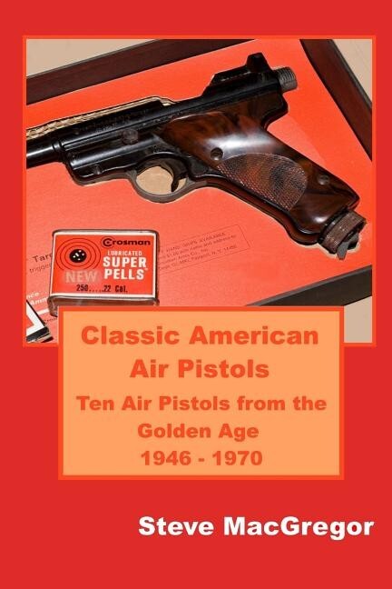 Classic American Air Pistols-Ten Air Pistols from the Golden Age~BB/pellet~NEW