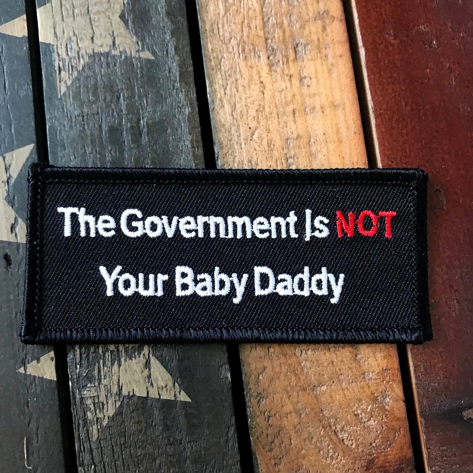 The Government is NOT Your Baby Daddy Patch