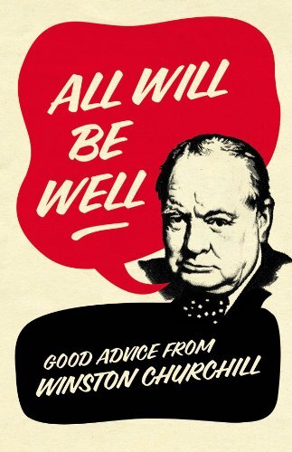 All Will Be Well: Good Advice from Winston Churchill. Richard La