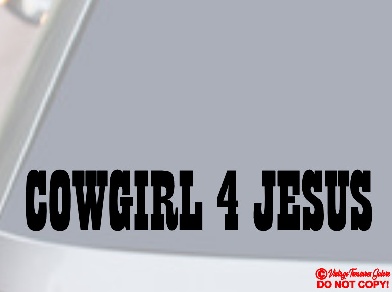 COWGIRL 4 JESUS - VINYL DECAL STICKER CAR WINDOW CHRISTIAN FOR CHRIST GOD QUOTE