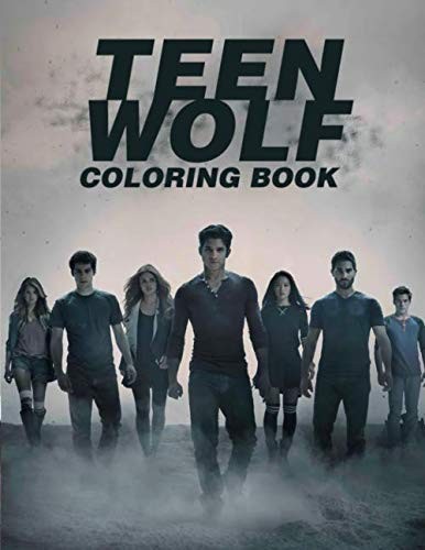 Teen Wolf Coloring Book: A New Kind Of Coloring Book For Those Who Are Teen Wolf