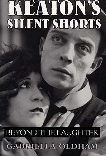 Keaton's Silent Shorts: Beyond the - Paperback, by Oldham Gabriella - Very Good