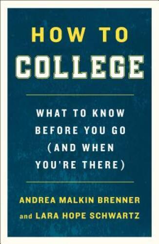 How to College: What to Know Before You Go (and When You're There) - GOOD