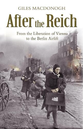 After the Reich: From the Liberation of Vienna... by Macdonogh, Giles 0719567661