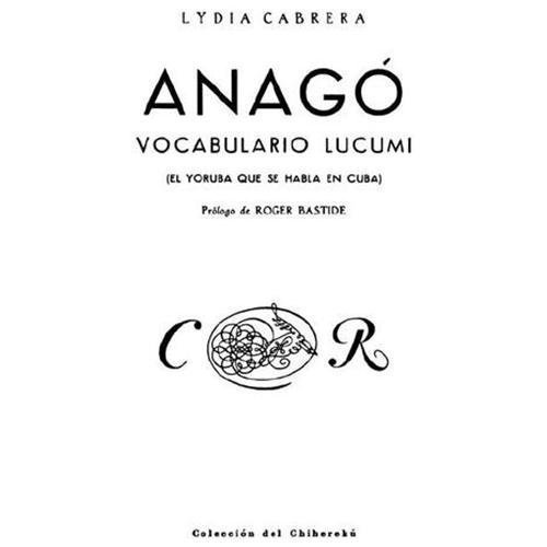 Anago,vocabulario Lucumi/ Anago,vocabulary Lucumi : El Yoruba que se habla en...
