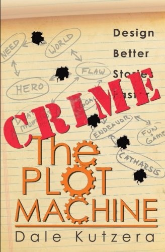 THE PLOT MACHINE: CRIME: DESIGN BETTER STORIES FASTER By Dale Kutzera BRAND NEW