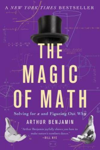 The Magic of Math: Solving for x and Figuring Out Why - Paperback - GOOD