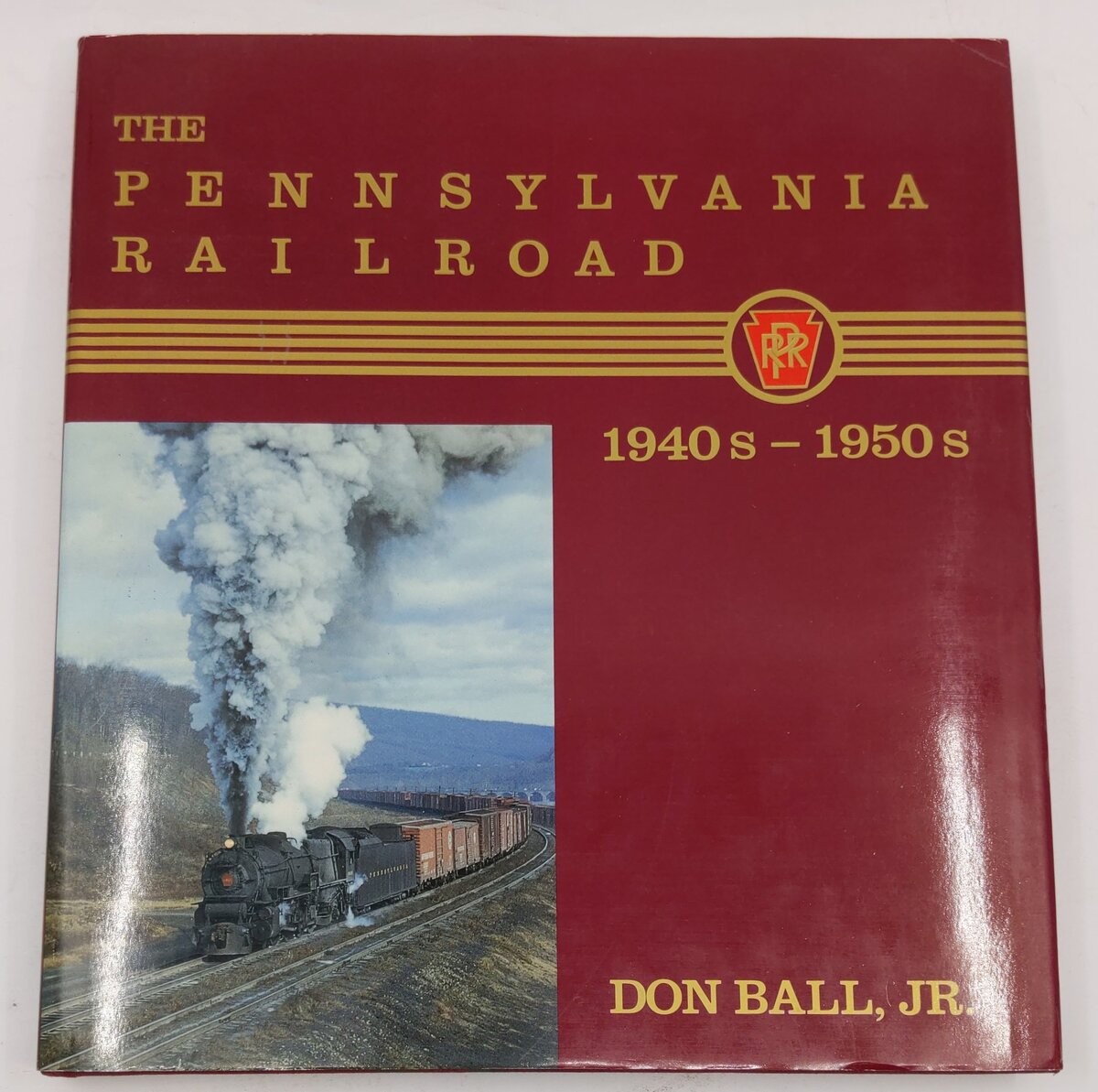 The Pennsylvania Railroad: 1940s-1950s Hardcover Book By Don Ball Jr. EX